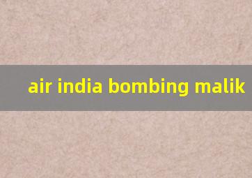  air india bombing malik
